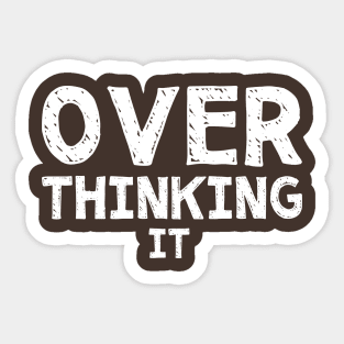 Over Thinking It Sticker